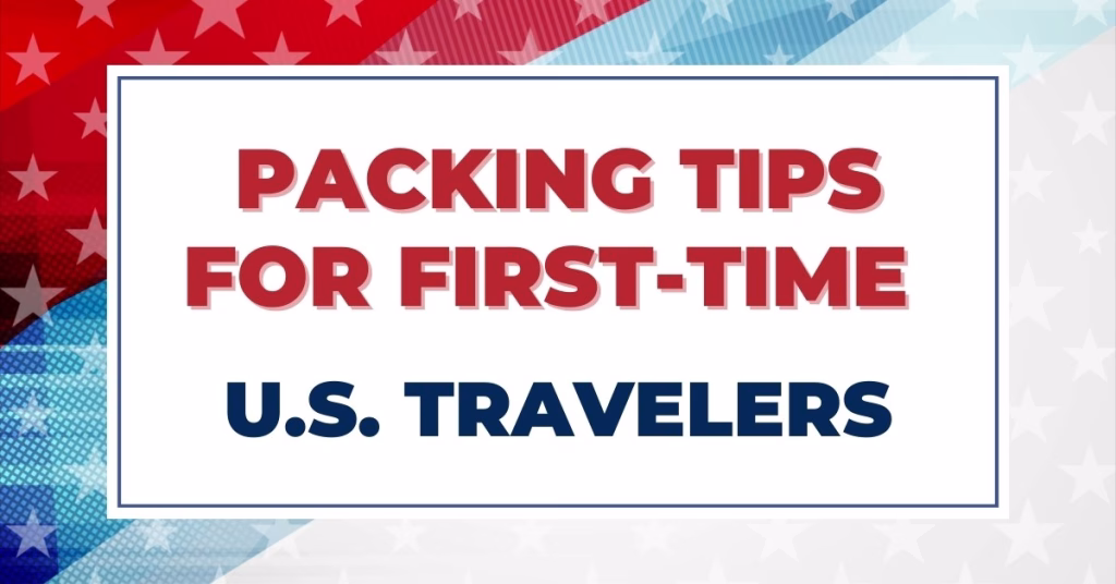 Packing Tips for U.S. Travelers